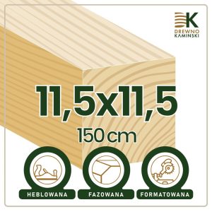 Kantówka 11,5x11,5x150 [cm] Heblowana, Formatowana, Fazowana