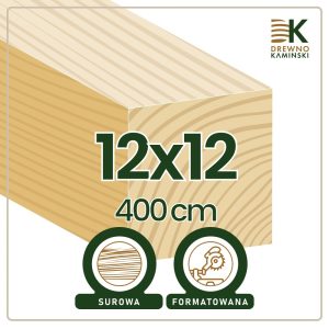 Kantówka 12x12x400 [cm] Surowa, Formatowana