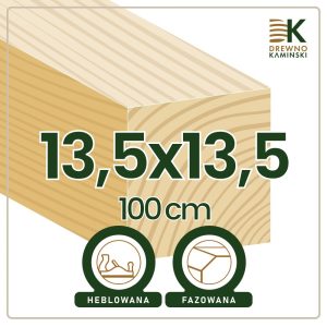 Kantówka 13,5x13,5x100 [cm] Heblowana, Fazowana