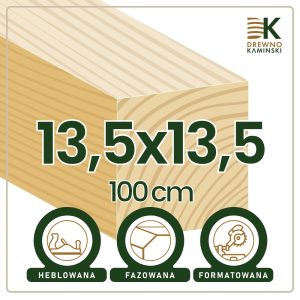 Kantówka 13,5x13,5x100 [cm] Heblowana, Formatowana, Fazowana