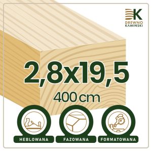 Kantówka 2,8x19,5x400 [cm] Heblowana, Formatowana, Fazowana