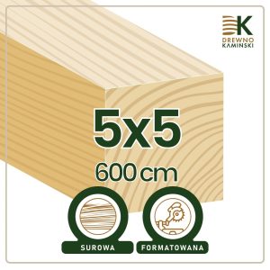 Kantówka 5x5x600 [cm] Surowa, Formatowana